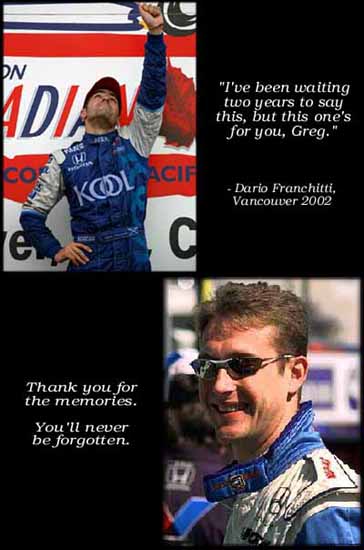 This one's for you, Greg... Dario Franchitti's tribute to Greg Moore after his win at Vancouver in 2002. Greg - Thank you for the memories, you'll never be forgotten.